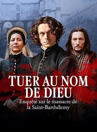 Tuer au nom de Dieu - Enquête sur le massacre de la Saint-Barthélemy